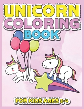 Paperback Unicorn Coloring Book for Kids Ages 2-4: Cool Gifts Idea for Mom Dad in Childrens Birthday Book