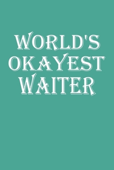World's Okayest Waiter: Blank College Ruled Lined Notebook Writing Journal