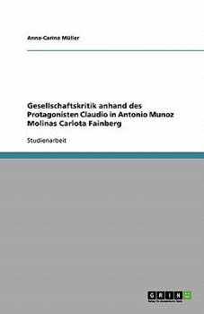 Gesellschaftskritik anhand des Protagonisten Claudio in Antonio Munoz Molinas Carlota Fainberg