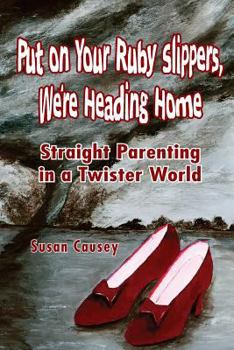 Put on Your Ruby Slippers, We're Heading Home: Straight Parenting in a Twister World