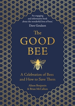 Hardcover The Good Bee: A Celebration of Bees and How to Save Them Book
