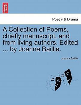 Paperback A Collection of Poems, Chiefly Manuscript, and from Living Authors. Edited ... by Joanna Baillie. Book