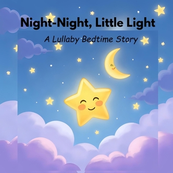Paperback Night-Night, Little Light: A Lullaby Bedtime Story Book