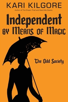 Independent by Means of Magic : The Odd Society: Book One