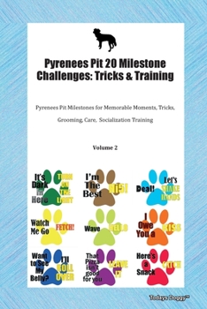 Paperback Pyrenees Pit 20 Milestone Challenges: Tricks & Training Pyrenees Pit Milestones for Memorable Moments, Tricks, Grooming, Care, Socialization Training Book