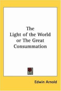 The Light of the World: Or, The Great Consummation
