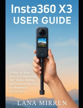 Paperback Insta360 X3 User Guide: A Step-by-Step Manual to Mastering 360° Video, Editing, and Creative Shooting for Beginners and Seniors Book