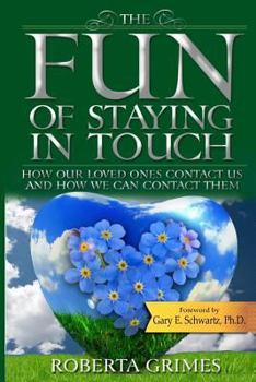 Paperback The Fun of Staying in Touch: How Our Loved Ones Contact Us and How We Can Contact Them Book