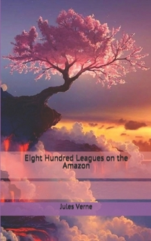 Eight Hundred Leagues on the Amazon