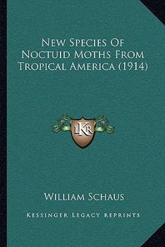 Paperback New Species Of Noctuid Moths From Tropical America (1914) Book