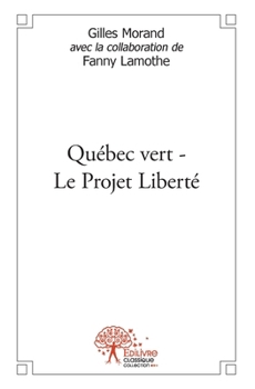Québec vert-Le Projet Liberté (French Edition)