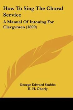 How To Sing The Choral Service: A Manual Of Intoning For Clergymen