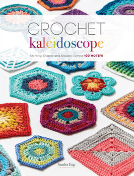 Paperback Crochet Kaleidoscope: Shifting Shapes and Shades Across 100 Motifs Book
