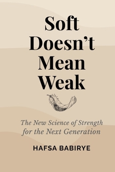 Paperback Soft Doesn't Mean Weak: The New Science of Strength for the Next Generation Book