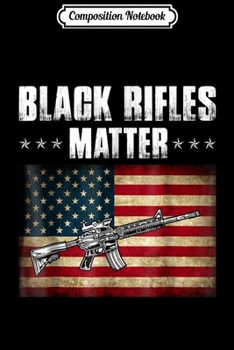 Composition Notebook: Black Rifles Matter 2nd Amendment AR-15  Journal/Notebook Blank Lined Ruled 6x9 100 Pages