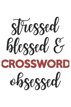 Stressed Blessed and Crossword Obsessed  Crossword Lover Crossword Obsessed Notebook A beautiful: Lined Notebook / Journal Gift, , 120 Pages, 6 x 9 ... Crossword Lover, Personalized Journal, Custo