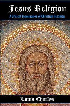 Paperback Jesus Religion: A Critical Examination of Christian Insanity Book