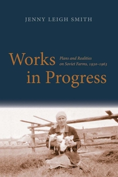 Hardcover Works in Progress: Plans and Realities on Soviet Farms, 1930-1963 Book