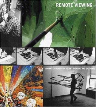 Hardcover Remote Viewing: Invented Worlds in Recent Painting and Drawing Book