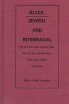 Hardcover Black, Jewish, and Interracial: It's Not the Color of Your Skin, But the Race of Your Kin, and Other Myths of Identity Book