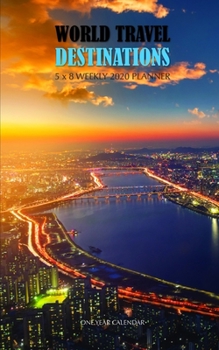 World Travel Destinations 5 x 8 Weekly 2020 Planner: One Year Calendar