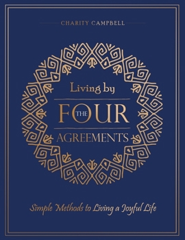 Paperback Living by The Four Agreements: Simple Methods to Living a Joyful Life Book