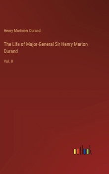 Hardcover The Life of Major-General Sir Henry Marion Durand: Vol. II Book