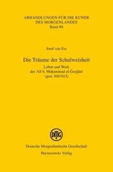 Paperback Die Traume Der Schulweisheit: Leben Und Werk Des 'Ali B. Muhammad Al-Gurgani (Gest. 816/1413) [German] Book