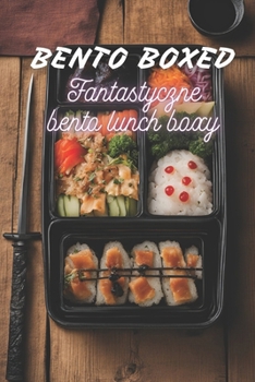 Bento Boxed: Fantastyczne bento lunch boxy | Ksiazka kucharska o tematyce anime, mangi, mitów, legend i superbohaterów zawierajaca 70 niesamowitych ... fantasy (Bento Boxed PL) (Polish Edition)