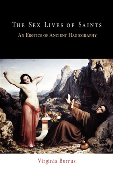 Paperback The Sex Lives of Saints: An Erotics of Ancient Hagiography Book