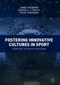 Hardcover Fostering Innovative Cultures in Sport: Leadership, Innovation and Change Book