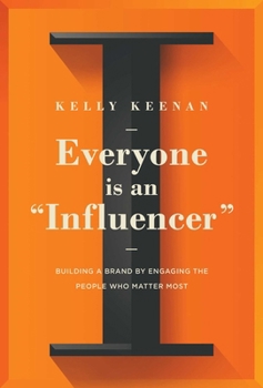 Hardcover Everyone Is an Influencer: Building a Brand by Engaging the People Who Matter Most Book