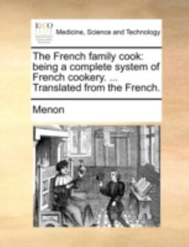 Paperback The French Family Cook: Being a Complete System of French Cookery. ... Translated from the French. Book