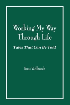Paperback Working My Way Through Life: Tales That Can Be Told Book