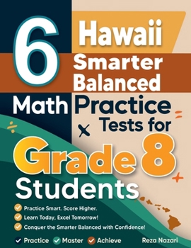 Paperback 6 Hawaii Smarter Balanced Math Practice Tests for Grade 8 Students: A Complete Guide to Building Math Mastery and Excelling on the Hawaii Smarter Bala Book