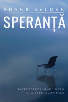Paperback Speran&#539;&#259;: În&#539;elegerea sinuciderii &#537;i a efectelor sale [Romanian] Book