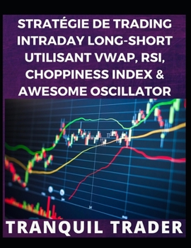 Paperback Stratégie de Trading Intraday Long-Short Utilisant Vwap, Rsi, Choppiness Index & Awesome Oscillator [French] Book