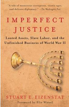 Paperback Imperfect Justice: Looted Assets, Slave Labor, and the Unfinished Business of World War II Book