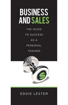 Business and Sales: The Guide to Success as a Personal Trainer