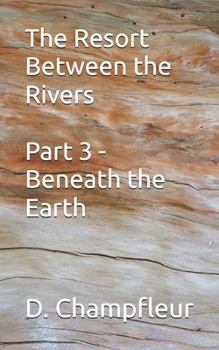 The Resort Between the Rivers – Part 3: Beneath the Earth (The Lighthorse Mysteries)