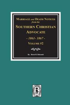 Paperback Marriage and Death Notices from the Southern Christian Advocate, 1861-1867. (Vol. #2) Book