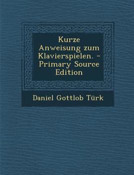 Paperback Kurze Anweisung Zum Klavierspielen. - Primary Source Edition [German] Book