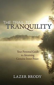 Paperback The Trail to Tranquility: Your Personal Guide to Attaining Genuine Inner Peace Book