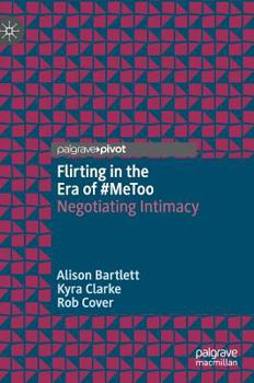 Hardcover Flirting in the Era of #Metoo: Negotiating Intimacy Book