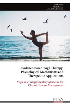 Evidence-Based Yoga Therapy: Physiological Mechanisms and Therapeutic Applications: Yoga as a Complementary Medicine for Chronic Disease Management