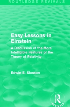 Paperback Routledge Revivals: Easy Lessons in Einstein (1922): A Discussion of the More Intelligible Features of the Theory of Relativity Book