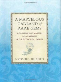 Hardcover A Marvelous Garland of Rare Gems: Biographies of Masters of Awareness in the Dzogchen Lineage (a Spiritual History of the Teachings of Natural Great P Book