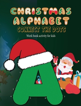 Paperback Christmas Alphabet Connect the Dots - Workbook activity for Kids: Christmas Book for kid 3-6 years old Book