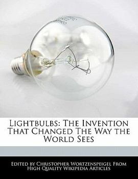 Lightbulbs : The Invention That Changed the Way the World Sees