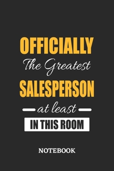 Officially the Greatest Salesperson at least in this room Notebook: 6x9 inches - 110 ruled, lined pages • Greatest Passionate Office Job Journal Utility • Gift, Present Idea